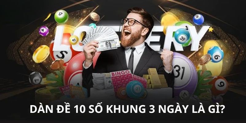 Đôi điều về dàn đề 10 số khung 3 ngày