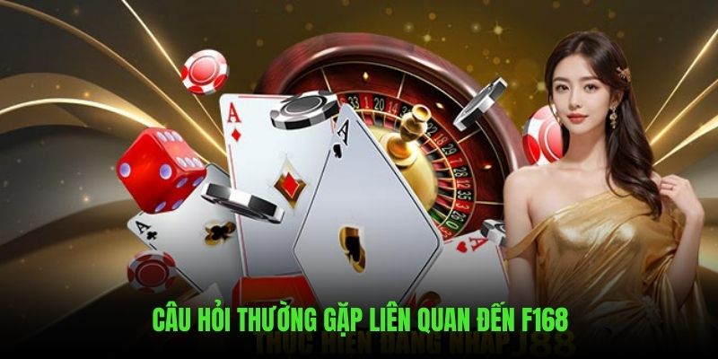 Những câu hỏi liên quan đến thương hiệu F168