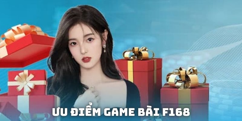 Ưu điểm giúp chuyên mục game bài F168 luôn dẫn đầu về số lượng thành viên