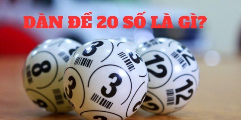 Dàn đề 20 số là gì, khái niệm cơ bản