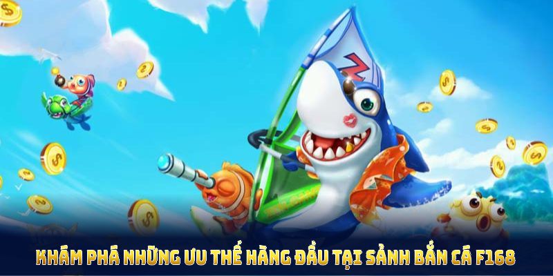Khám phá những ưu thế hàng đầu mà bắn cá F168 mang lại