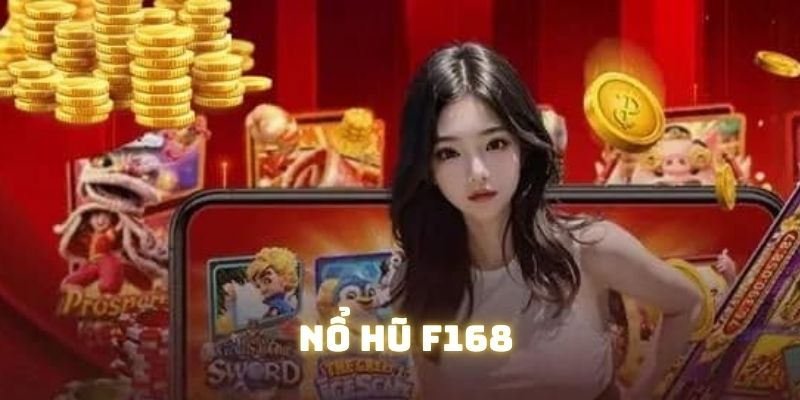Chuyên mục nổ hũ giúp F168 thu về doanh thu khủng