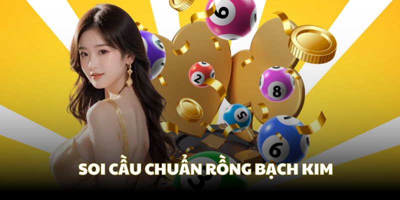 Rồng Bạch Kim và các thông tin về cách soi cầu chuẩn