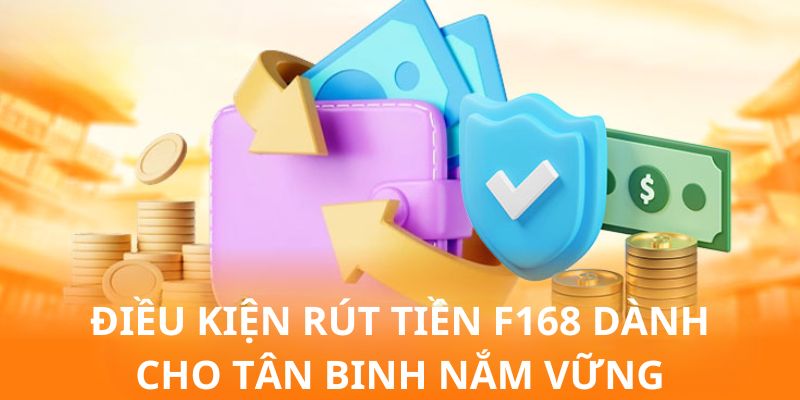 Một vài điểm cần và đủ khi thành viên mới muốn thực hiện rút tiền F168