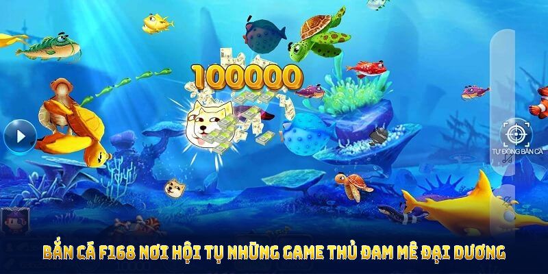 Tìm hiểu thông tin sảnh bắn cá F168 với nền tảng công nghệ mới
