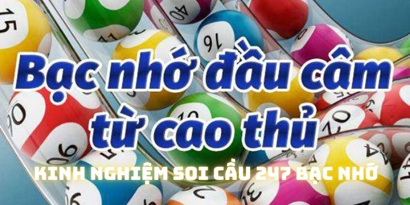 Kinh nghiệm để áp dụng soi cầu 247 bạc nhớ hiệu quả